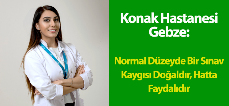 Konak Hastanesi Gebze: SINAV KAYGISI FAYDALIDIR!