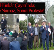 Hünkâr Çayırı’nda; Önce Namaz, Sonra Protesto!