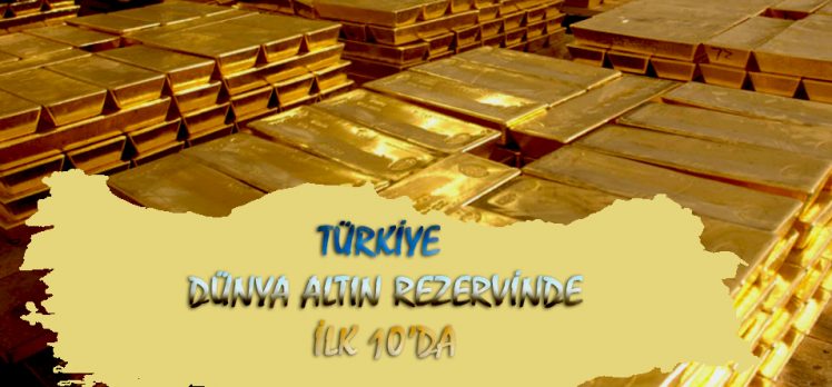 Türkiye dünya altın rezervinde ilk 10’da