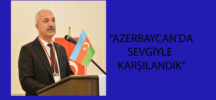 Aslantaş: “GTO’yu Azerbaycan’da ilgiyle karşıladılar”