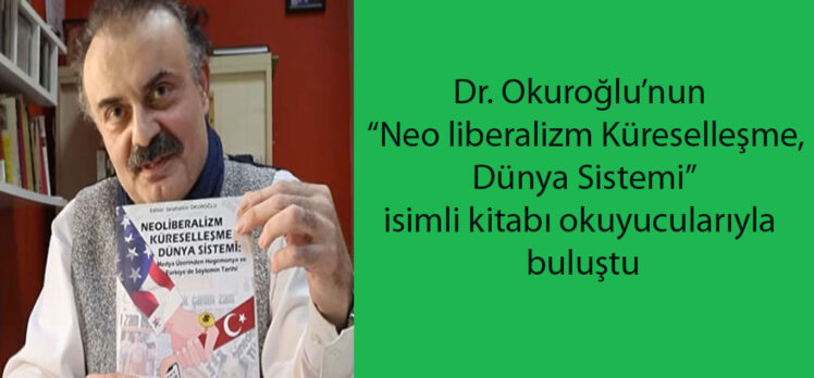 Dr. Okuroğlu’ndan “neo liberalizme” akademik bakış…