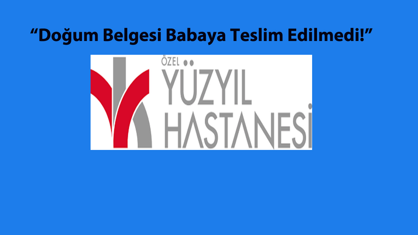 "Doğum Belgesi Babaya Teslim Edilmedi!"