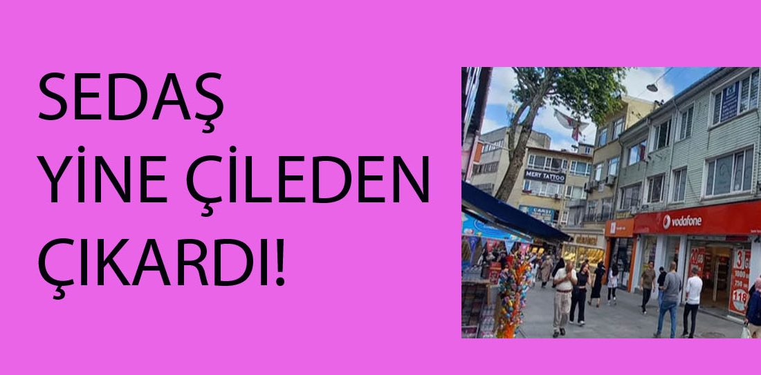 SEDAŞ YİNE ÇİLEDEN ÇIKARDI!